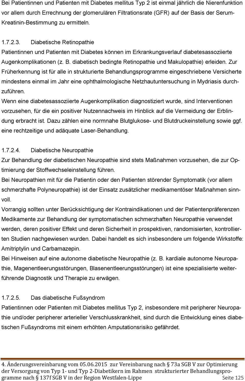 diabetisch bedingte Retinopathie und Makulopathie) erleiden.