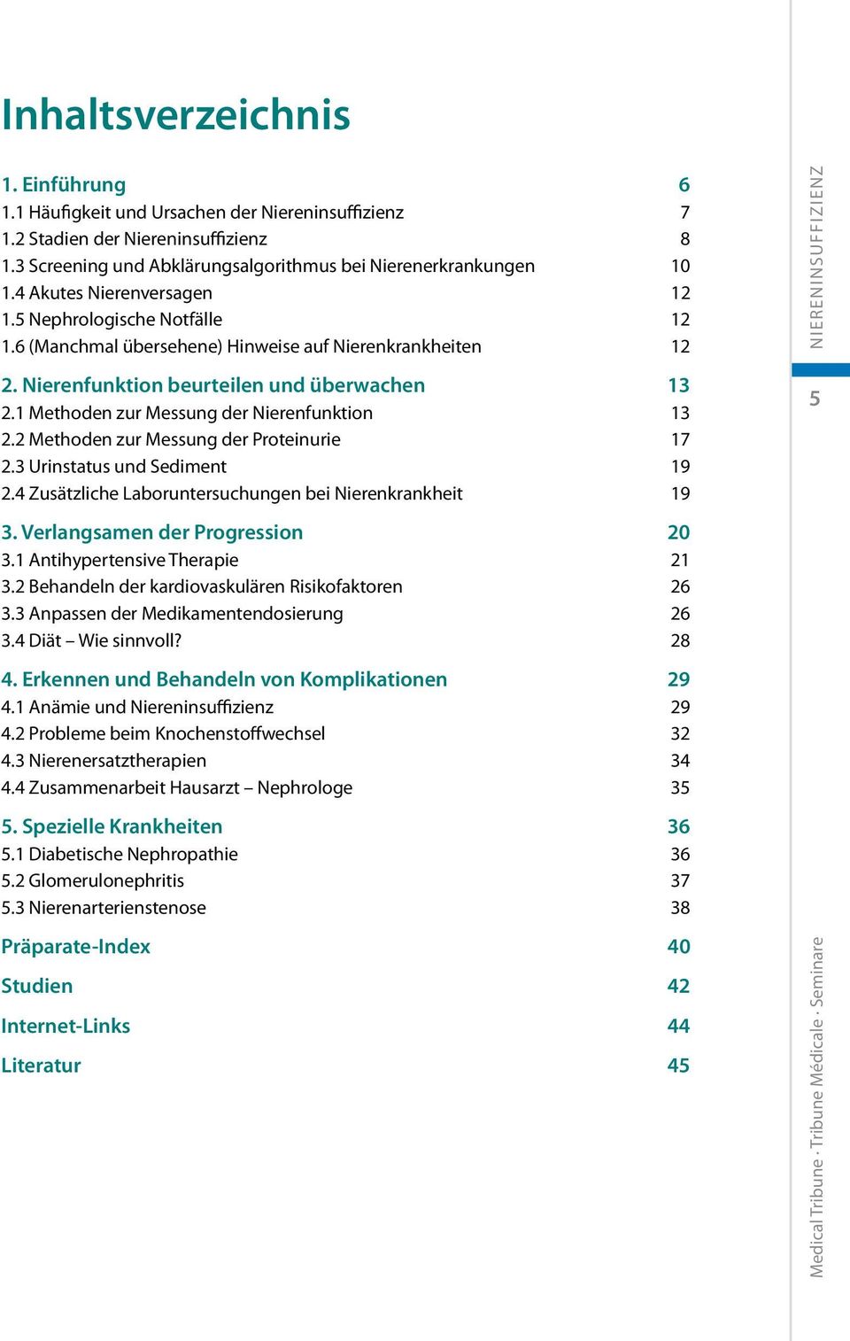 1 Methoden zur Messung der Nierenfunktion 13 2.2 Methoden zur Messung der Proteinurie 17 2.3 Urinstatus und Sediment 19 2.4 Zusätzliche Laboruntersuchungen bei Nierenkrankheit 19 3.