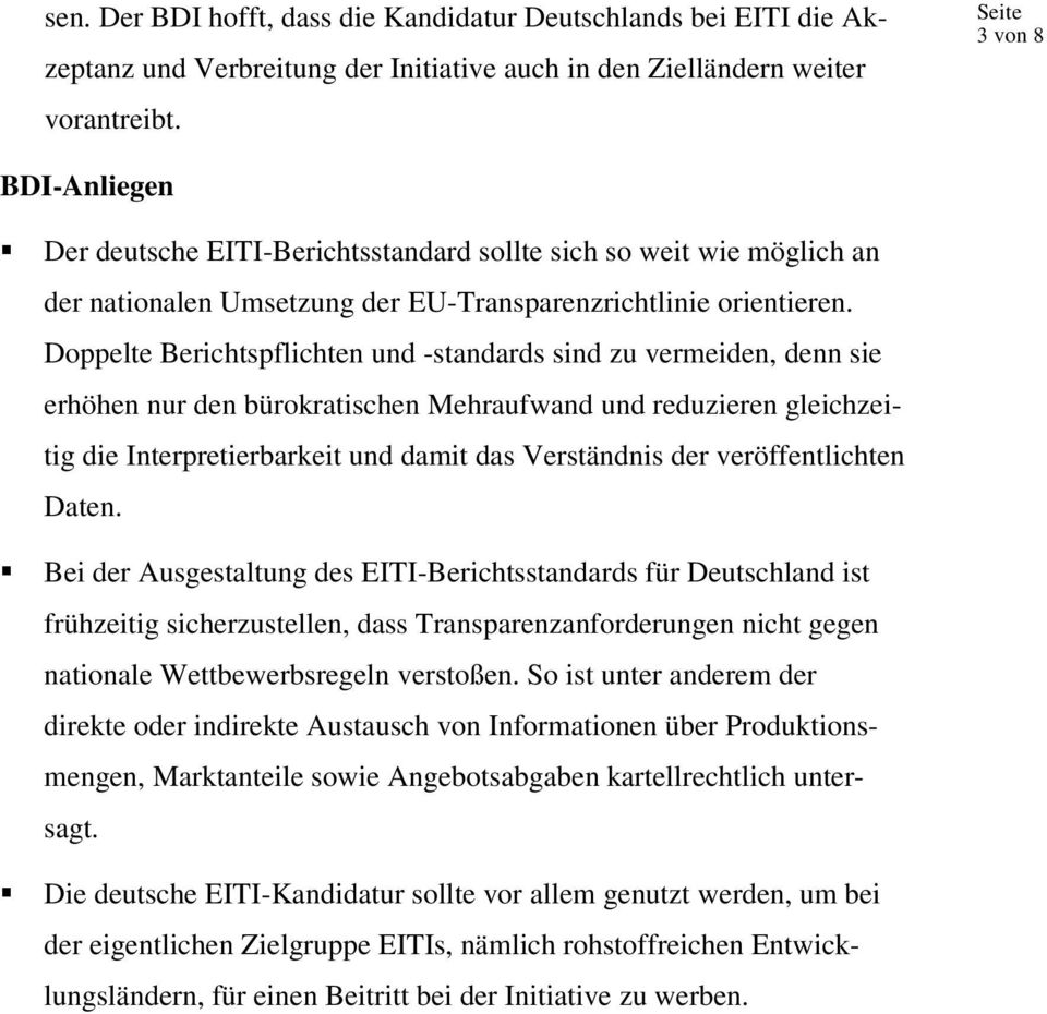 Doppelte Berichtspflichten und -standards sind zu vermeiden, denn sie erhöhen nur den bürokratischen Mehraufwand und reduzieren gleichzeitig die Interpretierbarkeit und damit das Verständnis der