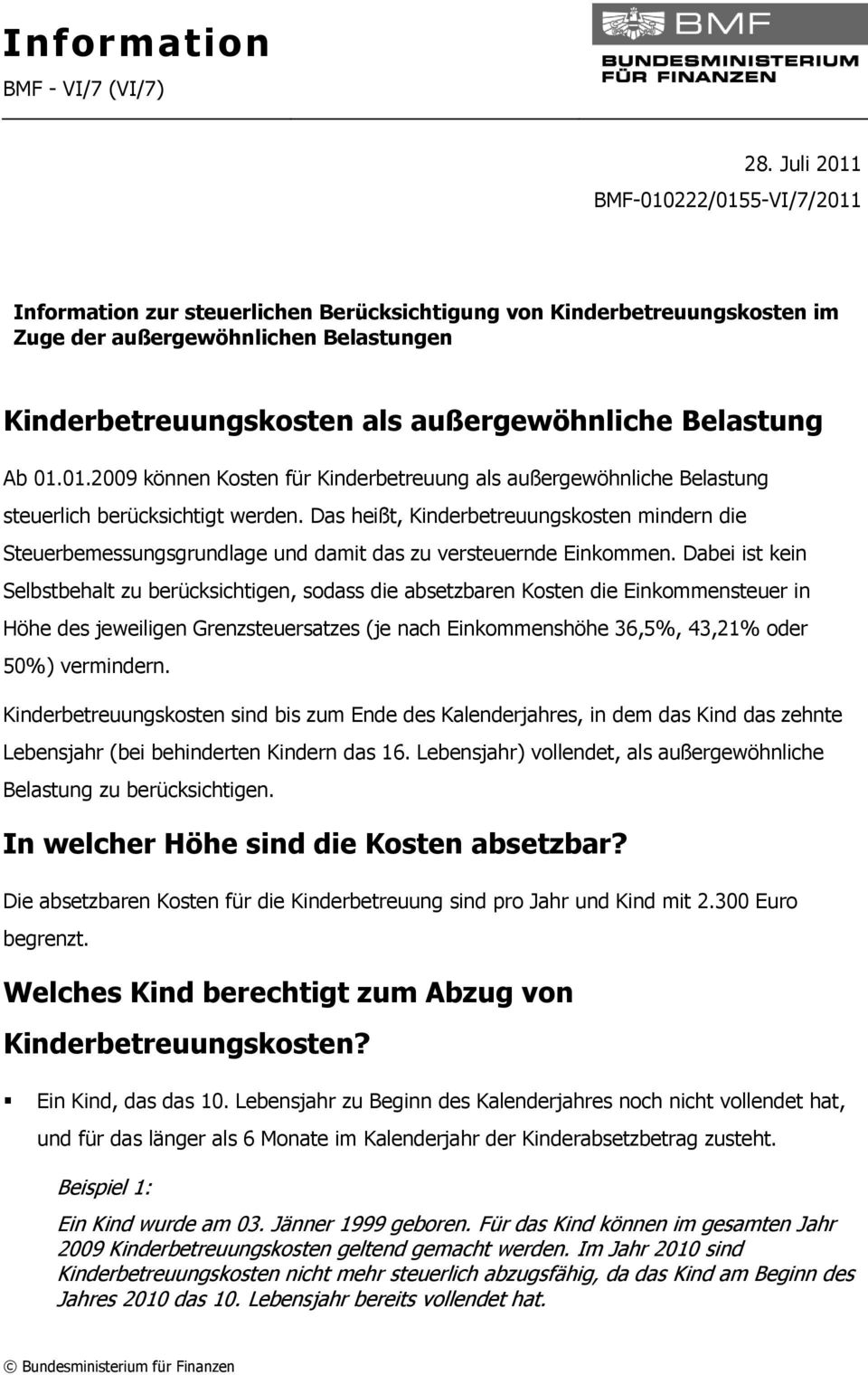 Belastung Ab 01.01.2009 können Kosten für Kinderbetreuung als außergewöhnliche Belastung steuerlich berücksichtigt werden.