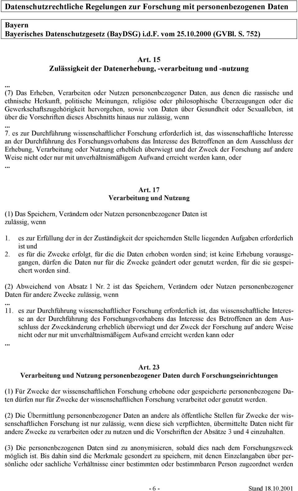 Gewerkschaftszugehörigkeit hervorgehen, sowie von Daten über Gesundheit oder Sexualleben, ist über die Vorschriften dieses Abschnitts hinaus nur zulässig, wenn... 7.