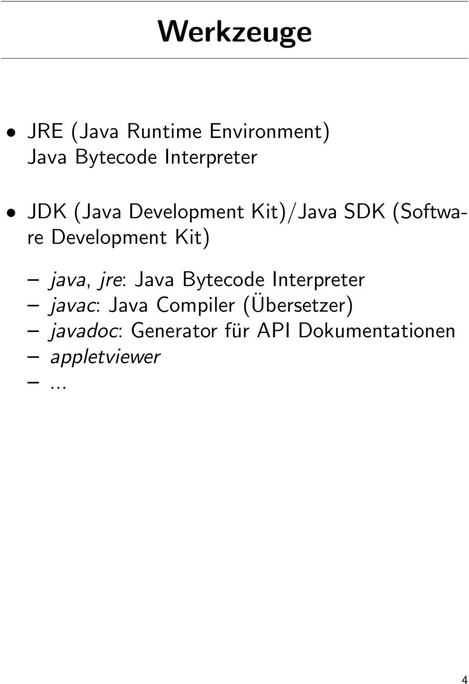 Development Kit) java, jre: Java Bytecode Interpreter javac: Java