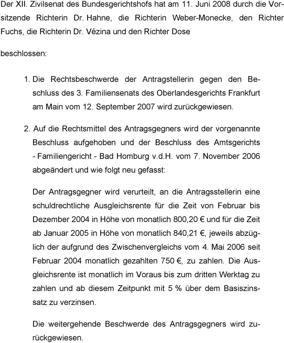 September 2007 wird zurückgewiesen. 2. Auf die Rechtsmittel des Antragsgegners wird der vorgenannte Beschluss aufgehoben und der Beschluss des Amtsgerichts - Familiengericht - Bad Homburg v.d.h. vom 7.