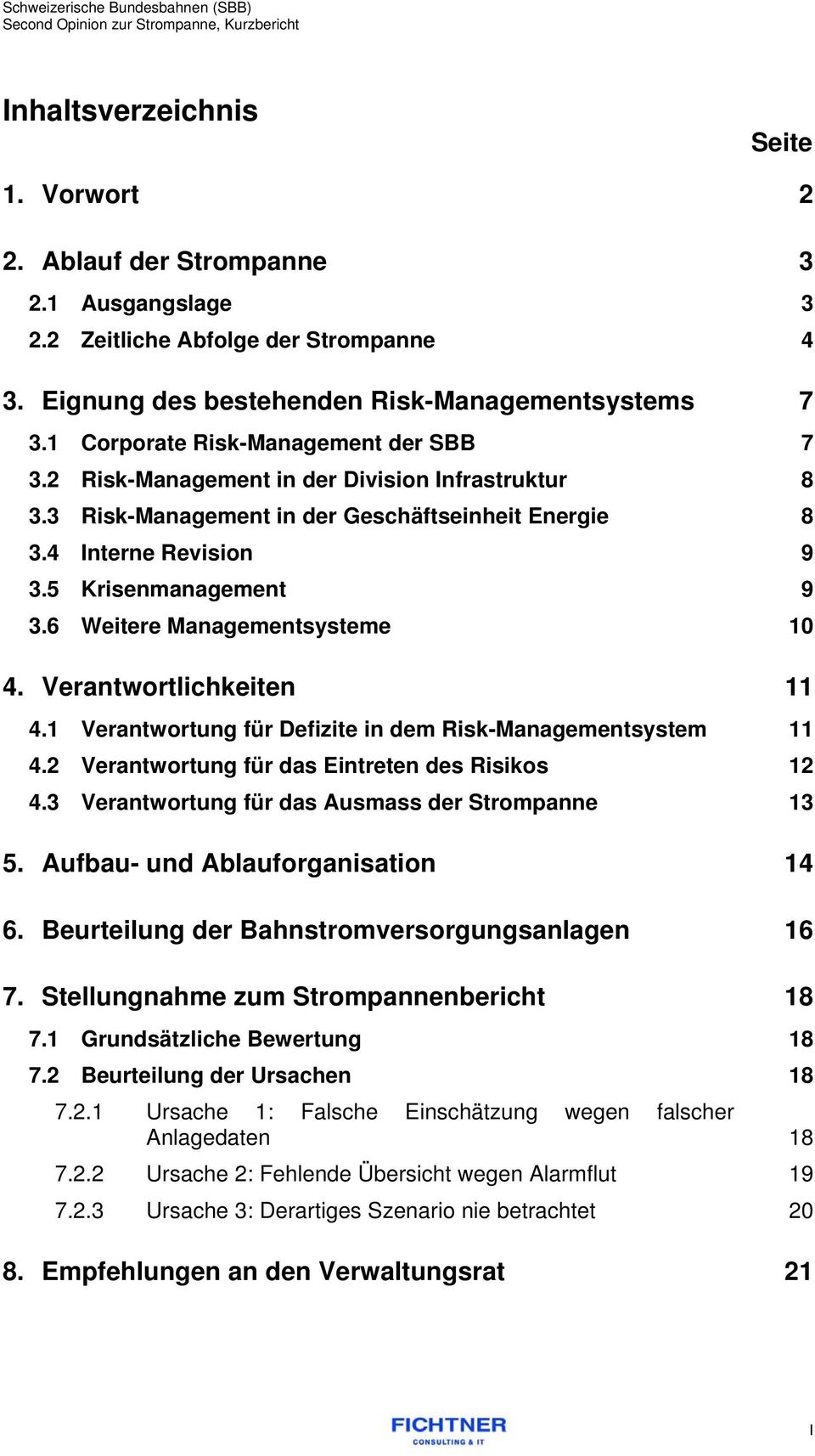 6 Weitere Managementsysteme 10 4. Verantwortlichkeiten 11 4.1 Verantwortung für Defizite in dem Risk-Managementsystem 11 4.2 Verantwortung für das Eintreten des Risikos 12 4.