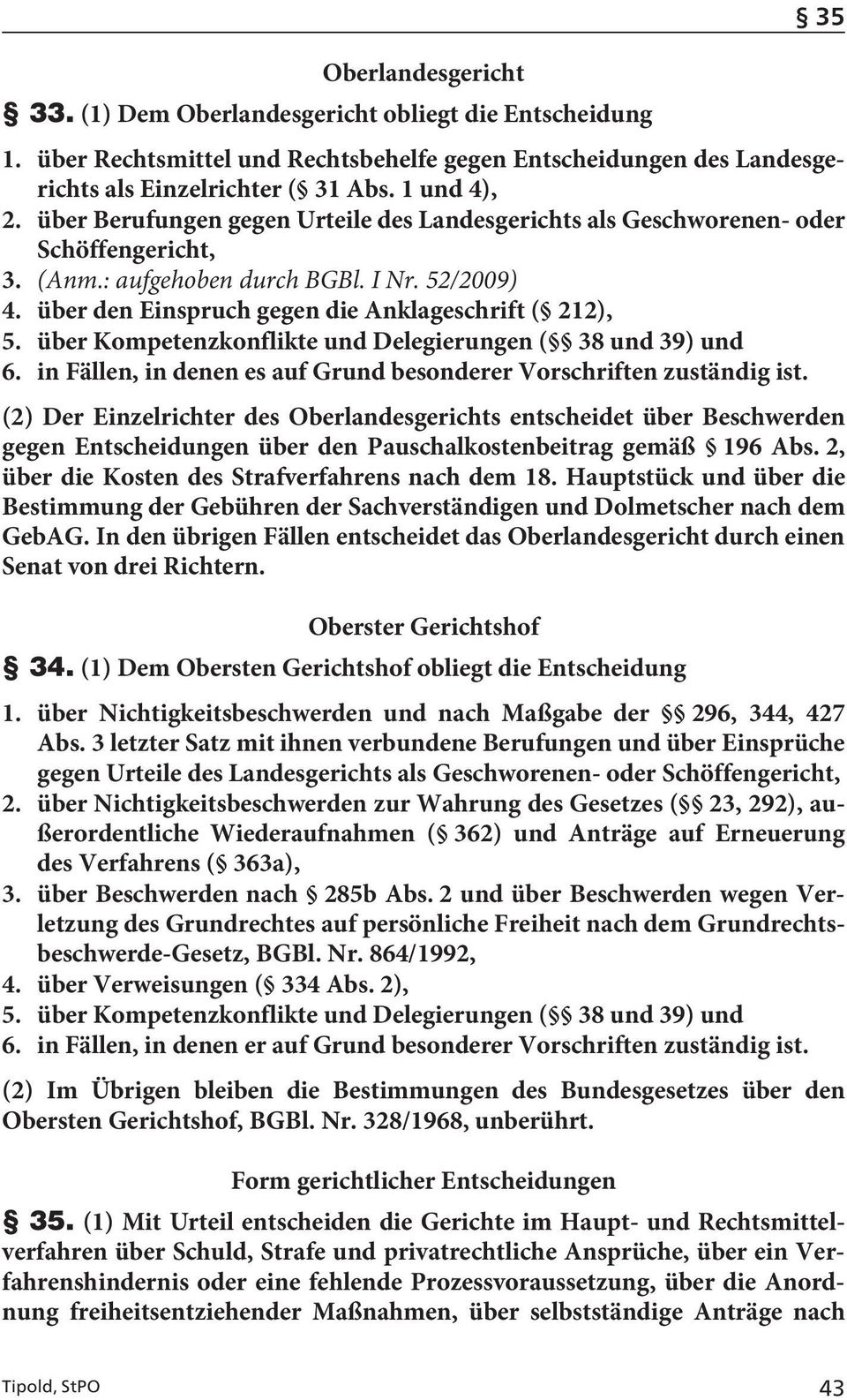 über Kompetenzkonflikte und Delegierungen ( 38 und 39) und 6. in Fällen, in denen es auf Grund besonderer Vorschriften zuständig ist.