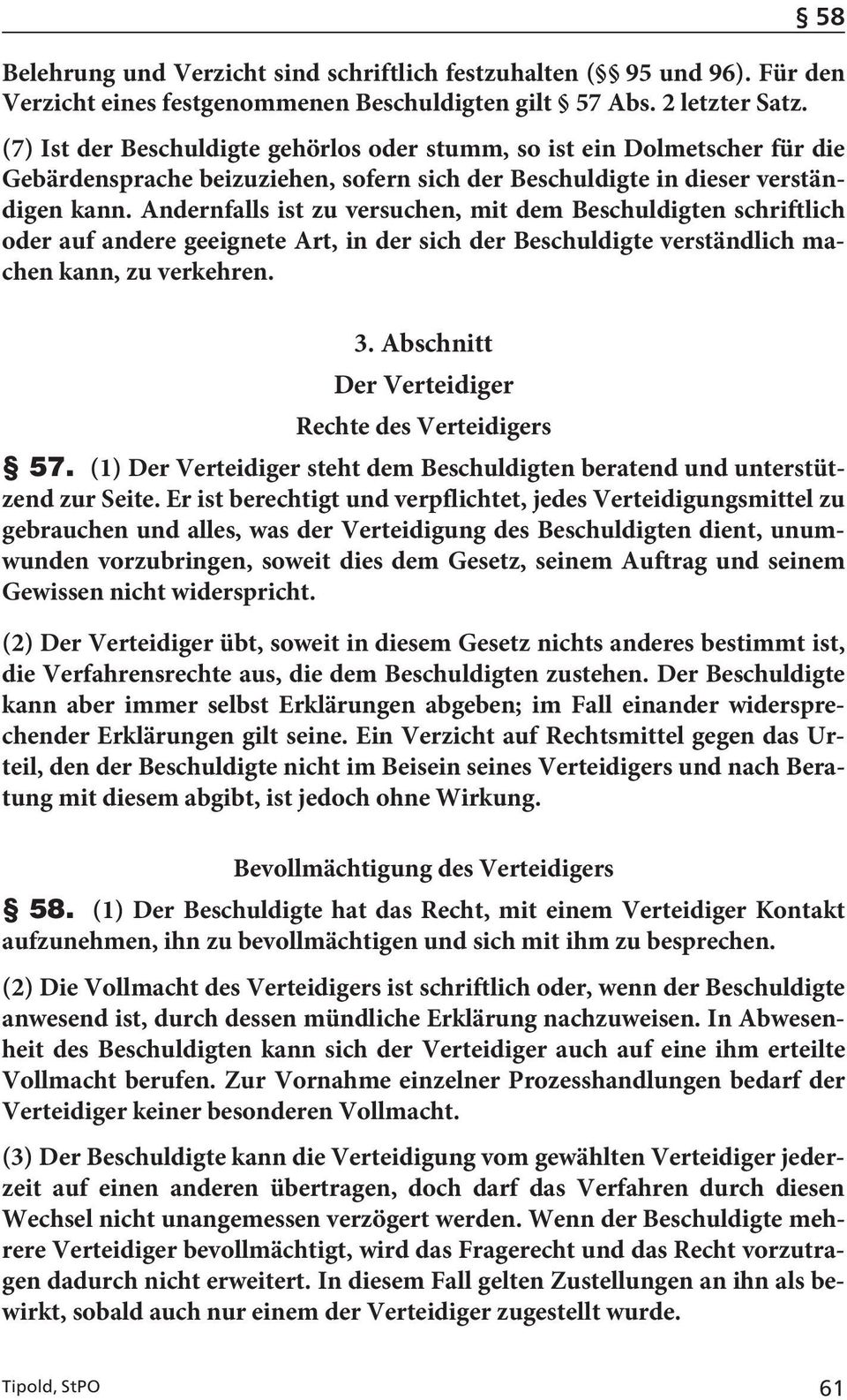 Andernfalls ist zu versuchen, mit dem Beschuldigten schriftlich oder auf andere geeignete Art, in der sich der Beschuldigte verständlich machen kann, zu verkehren. 3.