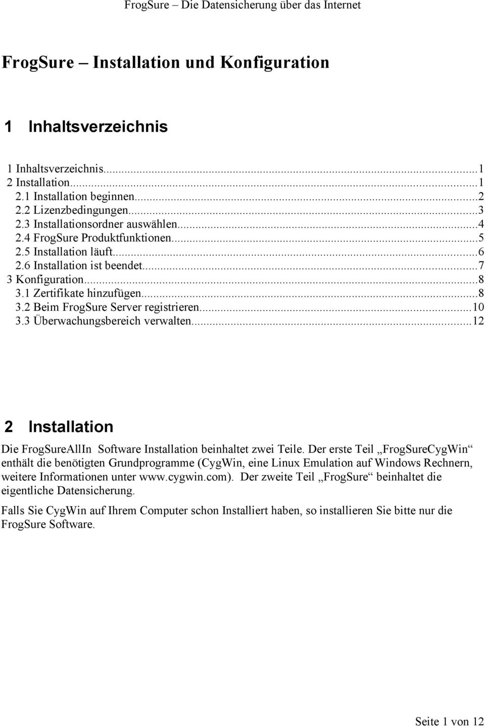 3 Überwachungsbereich verwalten...12 2 Installation Die FrogSureAllIn Software Installation beinhaltet zwei Teile.