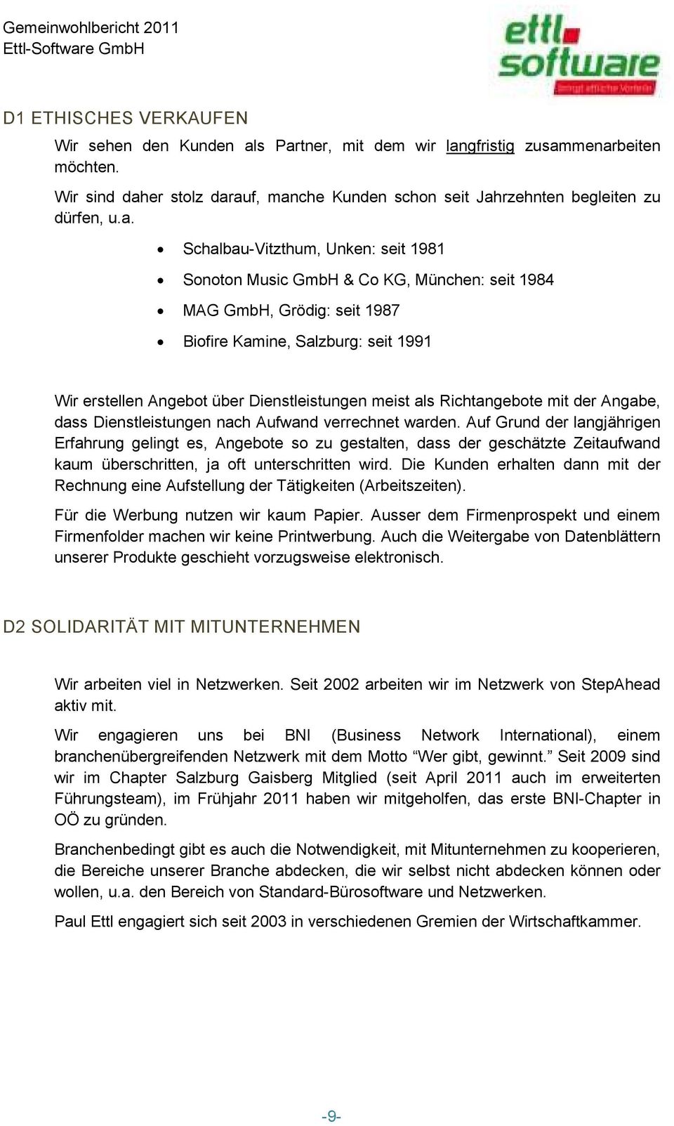 Music GmbH & Co KG, München: seit 1984 MAG GmbH, Grödig: seit 1987 Biofire Kamine, Salzburg: seit 1991 Wir erstellen Angebot über Dienstleistungen meist als Richtangebote mit der Angabe, dass