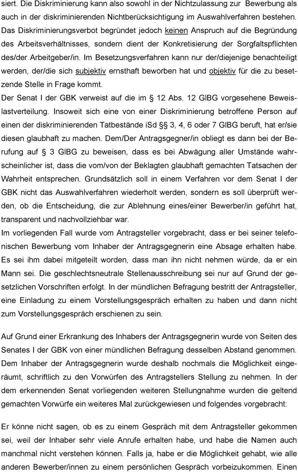 Im Besetzungsverfahren kann nur der/diejenige benachteiligt werden, der/die sich subjektiv ernsthaft beworben hat und objektiv für die zu besetzende Stelle in Frage kommt.