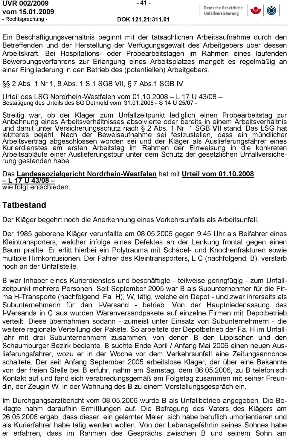 (potentiellen) Arbeitgebers. 2 Abs. 1 Nr 1, 8 Abs. 1 S.1 SGB VII, 7 Abs.1 SGB IV Urteil des LSG Nordrhein-Westfalen vom 01.