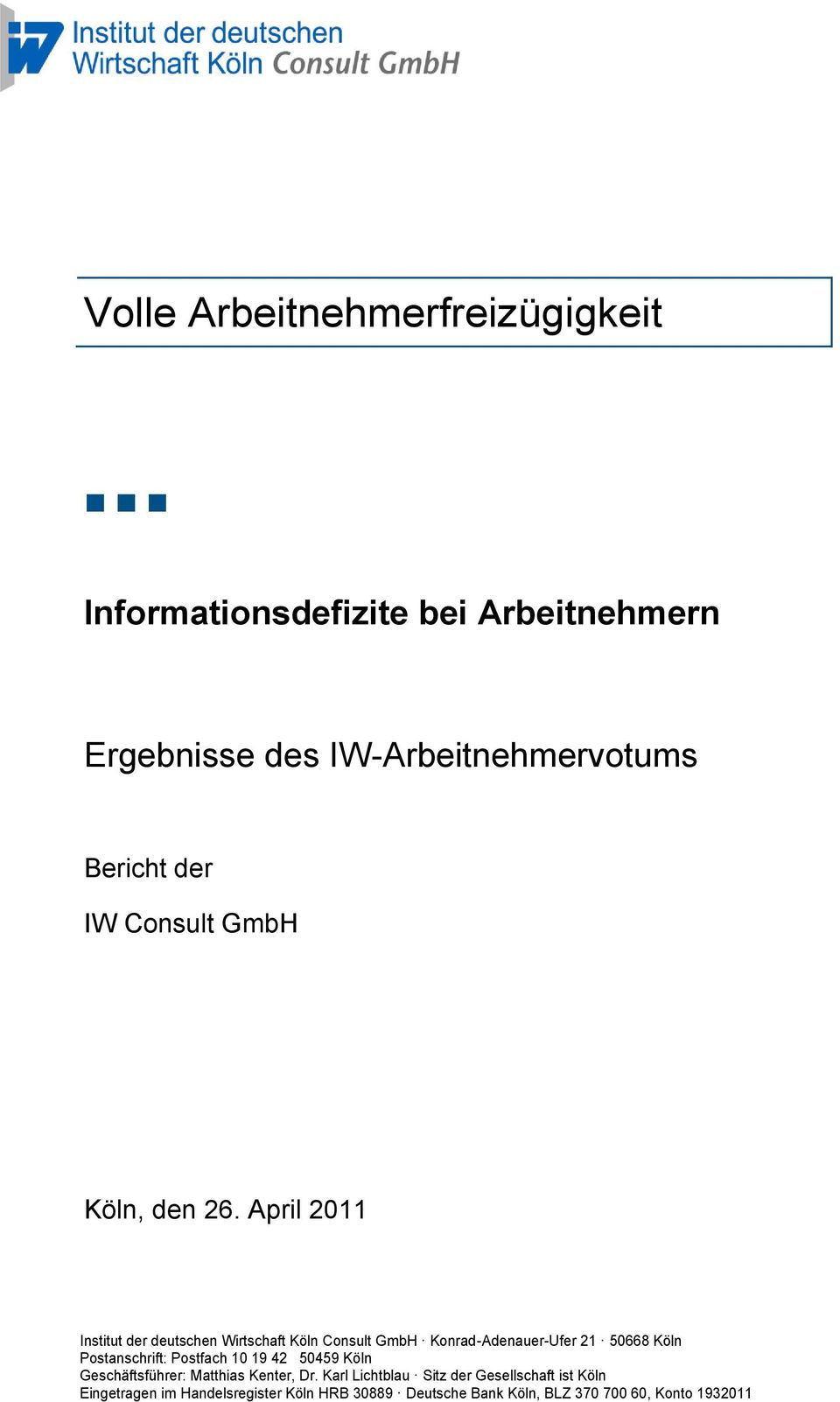 April 2011 Institut der deutschen Wirtschaft Köln Consult GmbH Konrad-Adenauer-Ufer 21 50668 Köln Postanschrift: