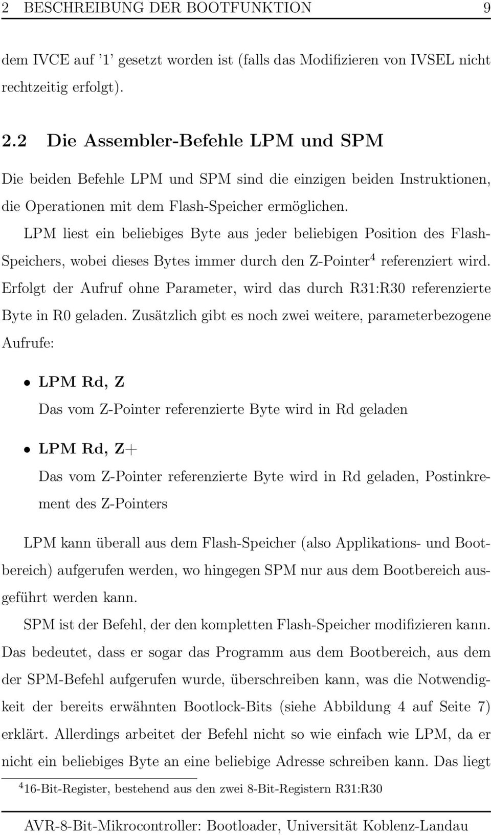 LPM liest ein beliebiges Byte aus jeder beliebigen Position des Flash- Speichers, wobei dieses Bytes immer durch den Z-Pointer 4 referenziert wird.