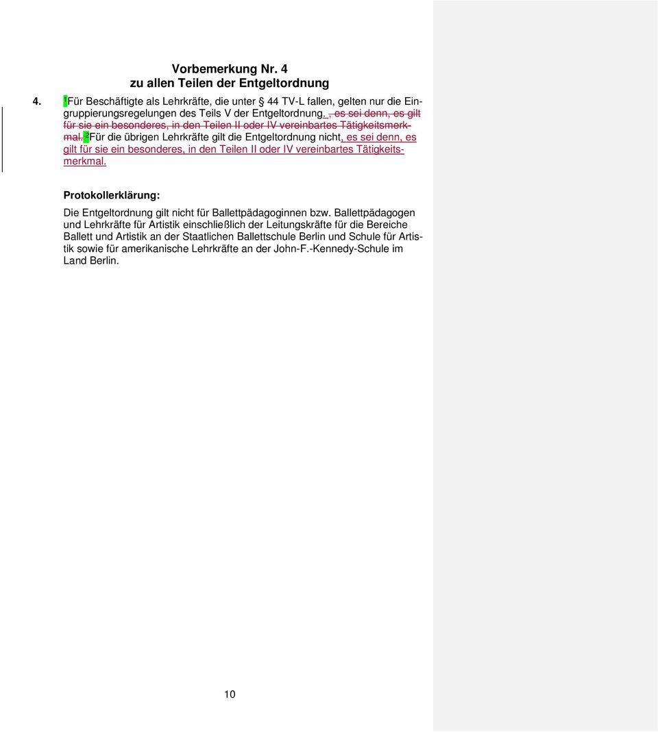 2 Für die übrigen Lehrkräfte gilt die Entgeltordnung nicht Protokollerklärung: Die Entgeltordnung gilt nicht für Ballettpädagoginnen bzw.