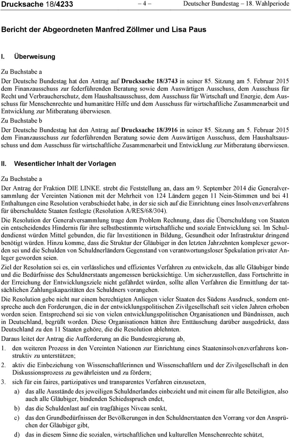 Februar 2015 dem Finanzausschuss zur federführenden Beratung sowie dem Auswärtigen Ausschuss, dem Ausschuss für Recht und Verbraucherschutz, dem Haushaltsausschuss, dem Ausschuss für Wirtschaft und