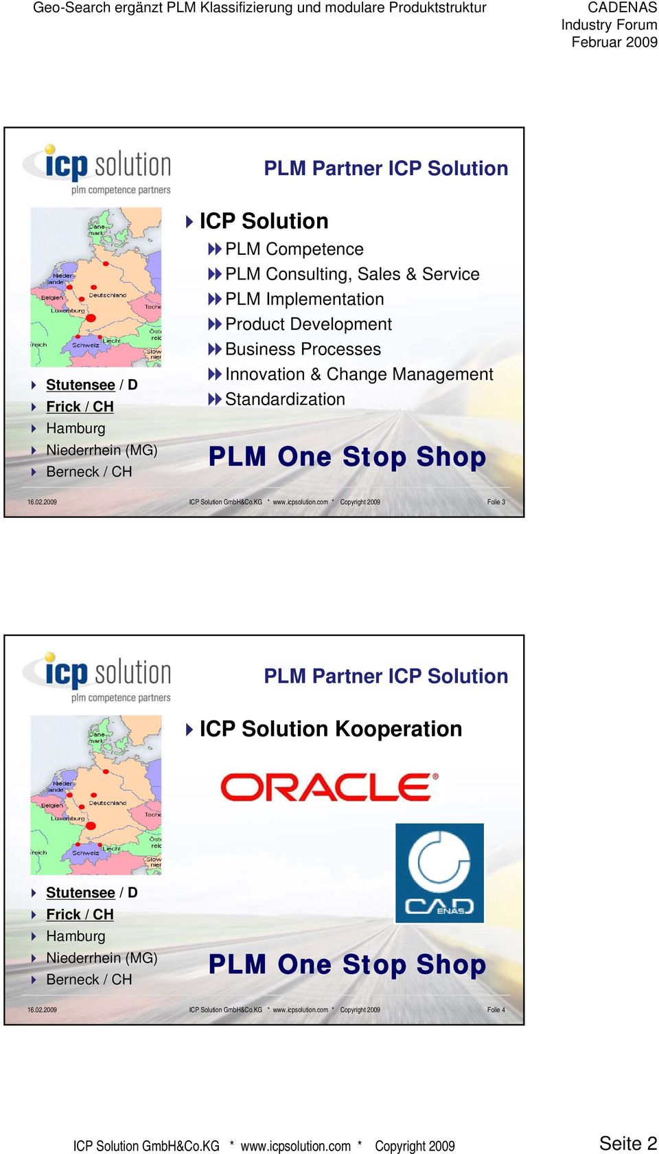 Standardization PLM One Stop Shop Folie 3 PLM Partner ICP Solution ICP Solution Kooperation Stutensee / D Frick / CH