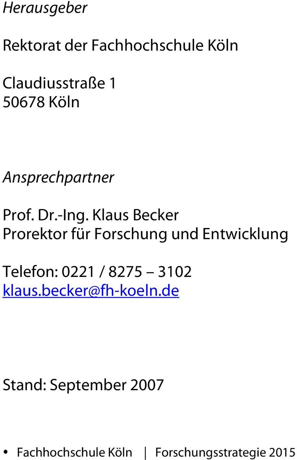 Klaus Becker Prorektor für Forschung und Entwicklung Telefon: 0221 /
