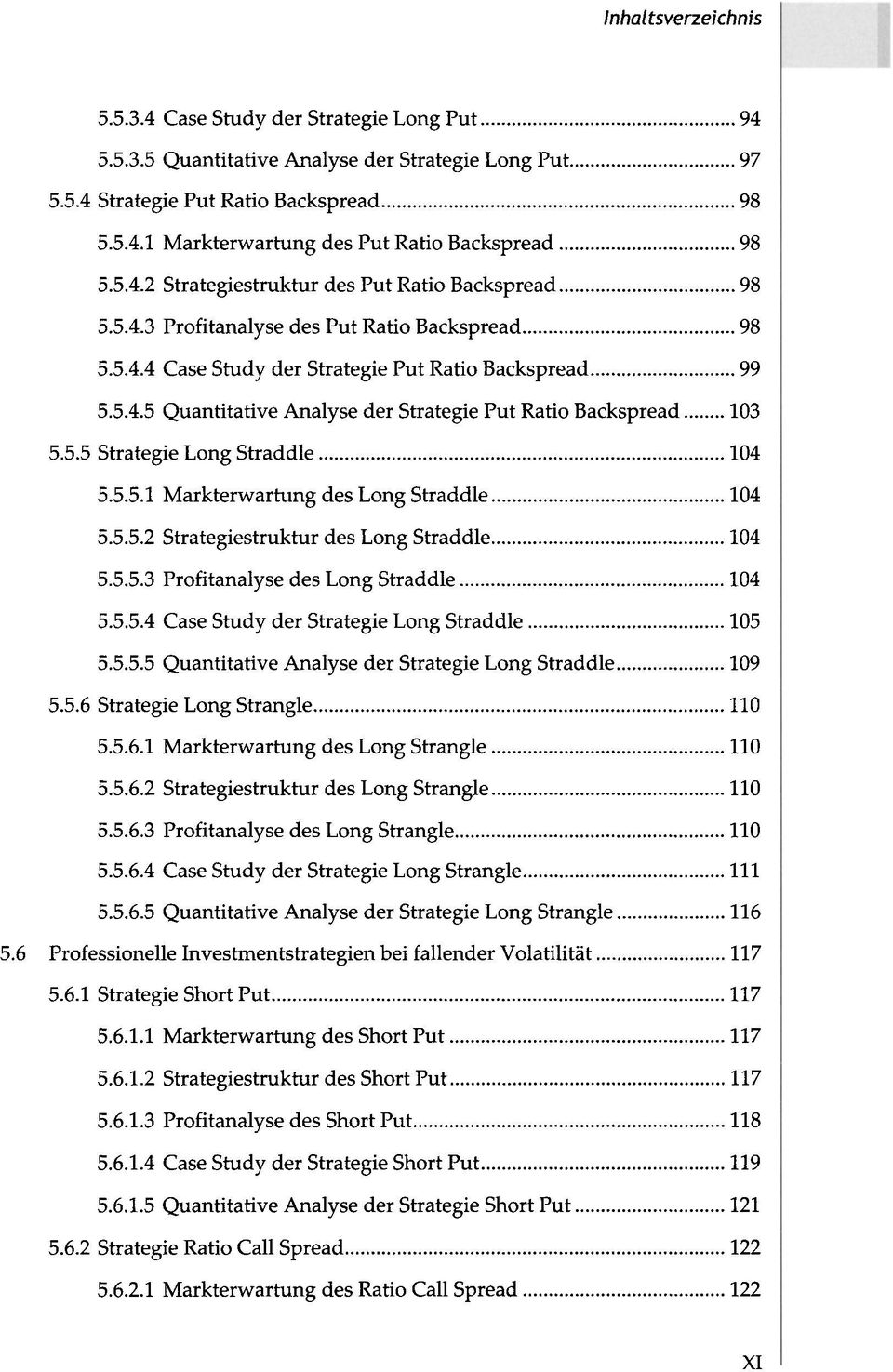 .. 103 5.5.5 Strategie Long Straddle... 104 5.5.5.1 Markterwartung des Long Straddle... 104 5.5.5.2 Strategiestruktur des Long Straddle... 104 5.5.5.3 Profitanalyse des Long Straddle... 104 5.5.5.4 Case Study der Strategie Long Straddle.