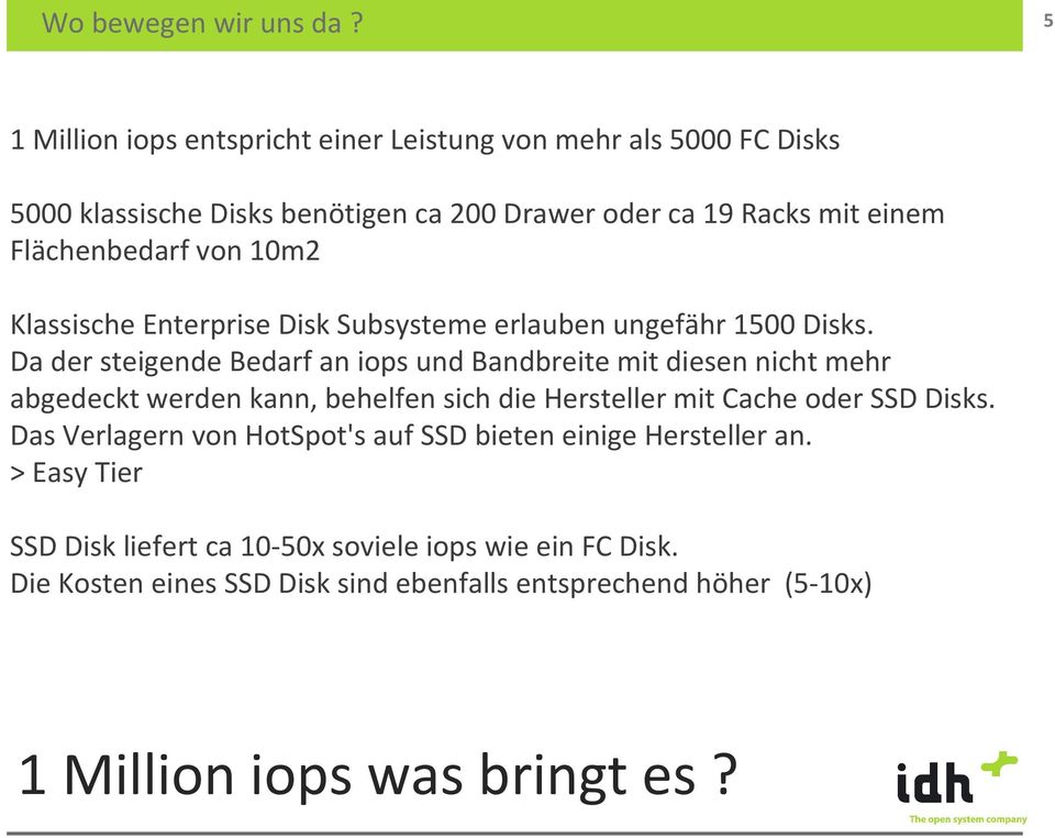 von 10m2 Klassische Enterprise Disk Subsysteme erlauben ungefähr 1500 Disks.