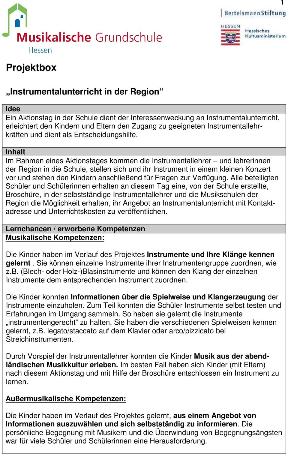 Inhalt Im Rahmen eines Aktionstages kommen die Instrumentallehrer und lehrerinnen der Region in die Schule, stellen sich und ihr Instrument in einem kleinen Konzert vor und stehen den Kindern