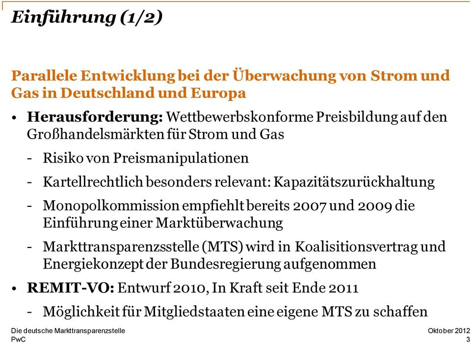 Kapazitätszurückhaltung - Monopolkommission empfiehlt bereits 2007 und 2009 die Einführung einer Marktüberwachung - Markttransparenzsstelle (MTS) wird