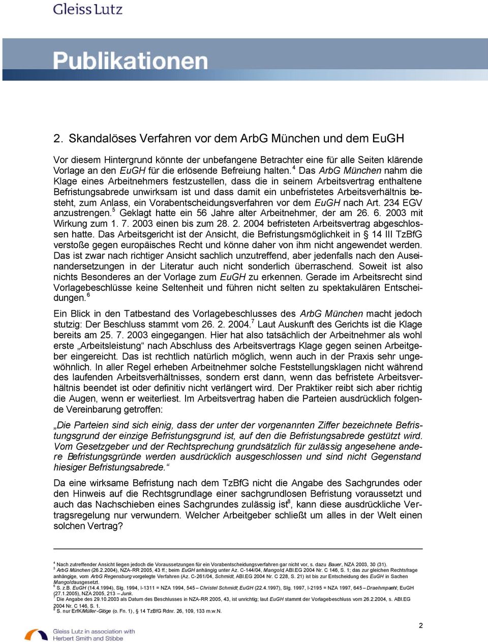 4 Das ArbG München nahm die Klage eines Arbeitnehmers festzustellen, dass die in seinem Arbeitsvertrag enthaltene Befristungsabrede unwirksam ist und dass damit ein unbefristetes Arbeitsverhältnis