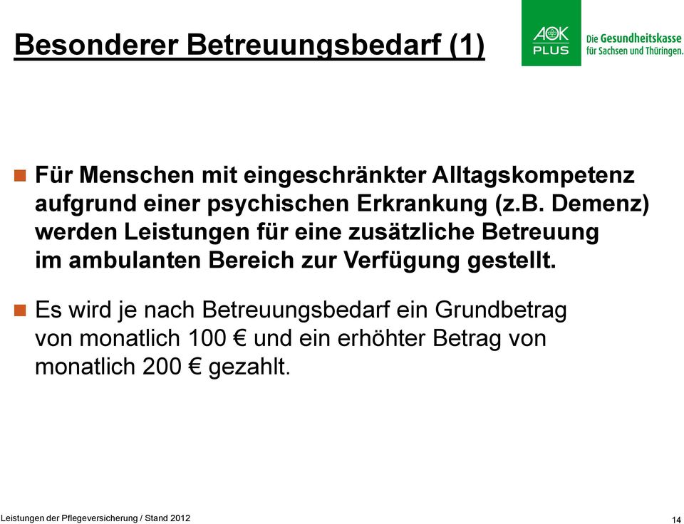 Demenz) werden Leistungen für eine zusätzliche Betreuung im ambulanten Bereich zur Verfügung