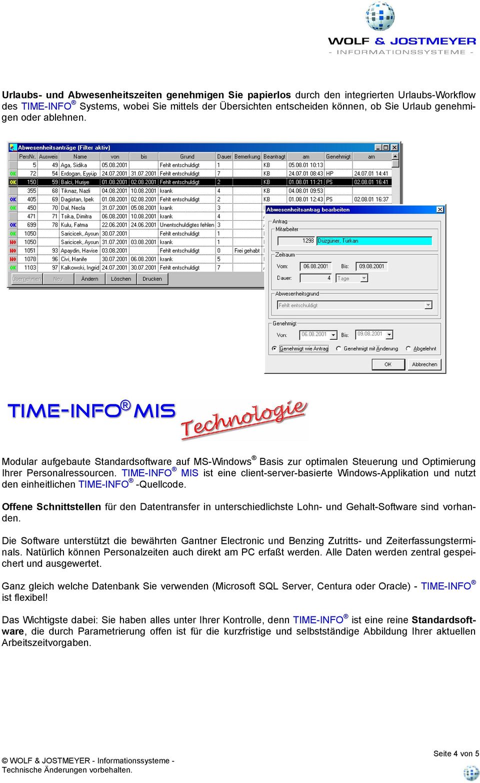 TIME-INFO MIS ist eine client-server-basierte Windows-Applikation und nutzt den einheitlichen TIME-INFO -Quellcode.