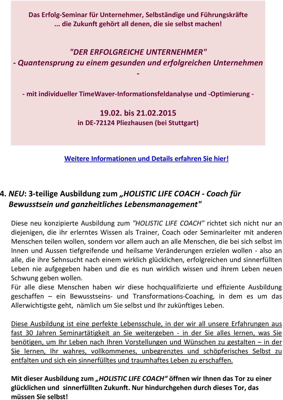 bis 21.02.2015 in DE-72124 Pliezhausen (bei Stuttgart) Weitere Informationen und Details erfahren Sie hier! 4.