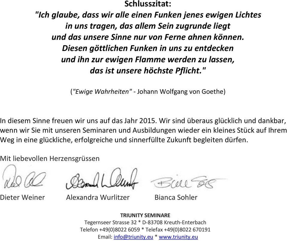 " ("Ewige Wahrheiten" - Johann Wolfgang von Goethe) In diesem Sinne freuen wir uns auf das Jahr 2015.