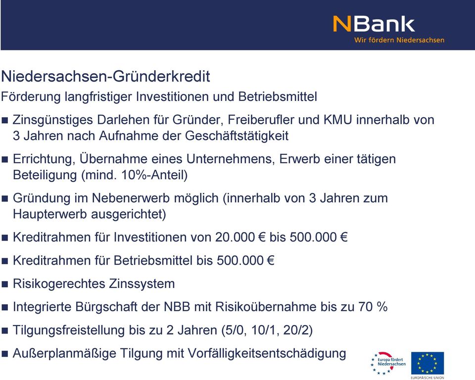 10%-Anteil) Gründung im Nebenerwerb möglich (innerhalb von 3 Jahren zum Haupterwerb ausgerichtet) Kreditrahmen für Investitionen von 20.000 bis 500.