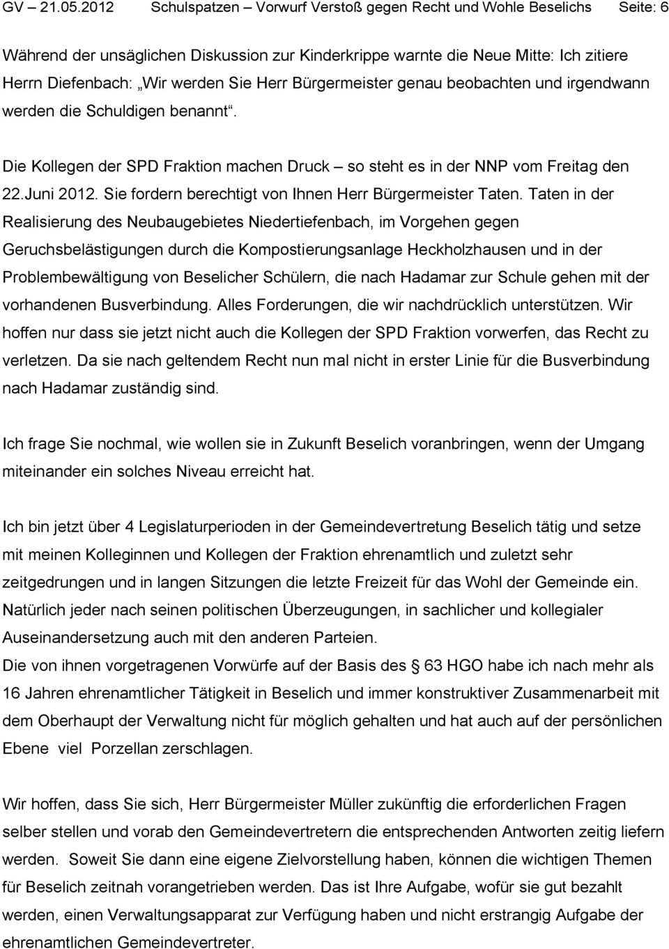 Bürgermeister genau beobachten und irgendwann werden die Schuldigen benannt. Die Kollegen der SPD Fraktion machen Druck so steht es in der NNP vom Freitag den 22.Juni 2012.