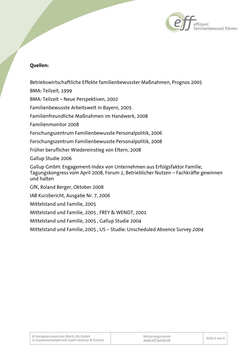 beruflicher Wiedereinstieg von Eltern, 2008 Gallup Studie 2006 Gallup GmbH: Engagement-Index von Unternehmen aus Erfolgsfaktor Familie, Tagungskongress vom April 2008, Forum 2, Betrieblicher Nutzen