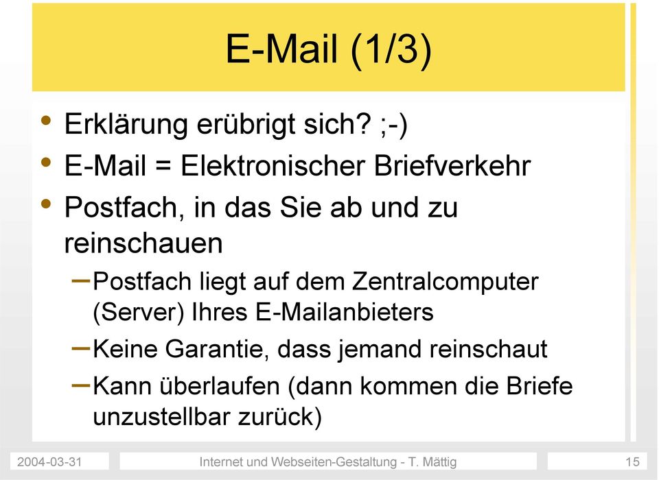 Postfach liegt auf dem Zentralcomputer (Server) Ihres E-Mailanbieters Keine Garantie,