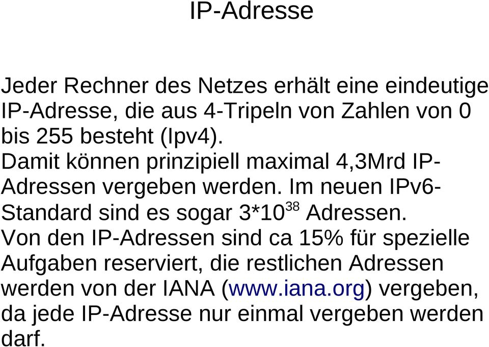 Im neuen IPv6- Standard sind es sogar 3*10 38 Adressen.