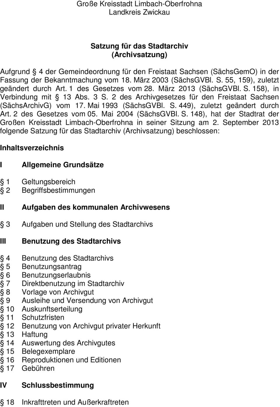 2 des Archivgesetzes für den Freistaat Sachsen (SächsArchivG) vom 17. Mai 1993 (SächsGVBl. S. 449), zuletzt geändert durch Art. 2 des Gesetzes vom 05. Mai 2004 (SächsGVBl. S. 148), hat der Stadtrat der Großen Kreisstadt Limbach-Oberfrohna in seiner Sitzung am 2.