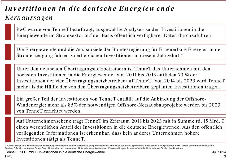* Unter den deutschen Übertragungsnetzbetreibern ist TenneT das Unternehmen mit den höchsten Investitionen in die Energiewende: Von 2011 bis 2013 entfielen 70 % der Investitionen der vier