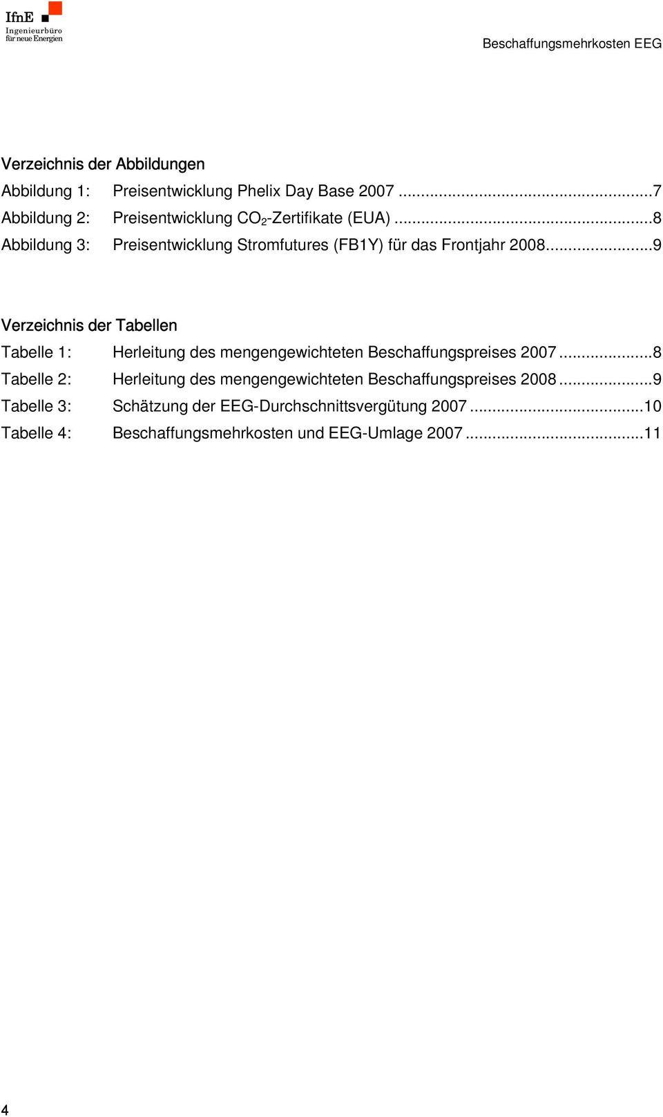 ..9 Verzeichnis der Tabellen Tabelle 1: Herleitung des mengengewichteten Beschaffungspreises 2007.