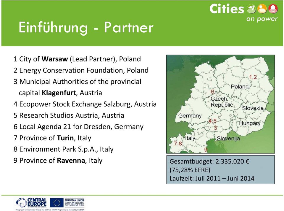 5 Research Studios Austria, Austria 6 Local Agenda 21 for Dresden, Germany 7 Province of Turin, Italy 8