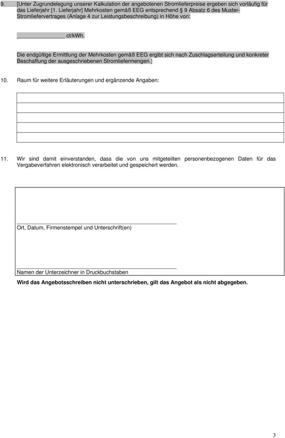 Die endgültige Ermittlung der Mehrkosten gemäß EEG ergibt sich nach Zuschlagserteilung und konkreter Beschaffung der ausgeschriebenen Stromliefermengen.] 10.