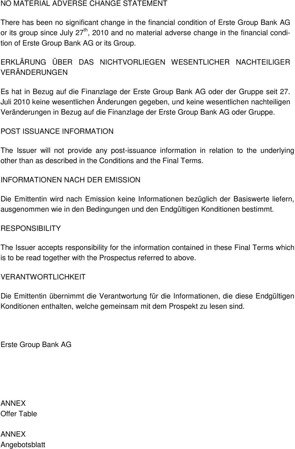 ERKLÄRUNG ÜBER DAS NICHTVORLIEGEN WESENTLICHER NACHTEILIGER VERÄNDERUNGEN Es hat in Bezug auf die Finanzlage der Erste Group Bank AG oder der Gruppe seit 27.