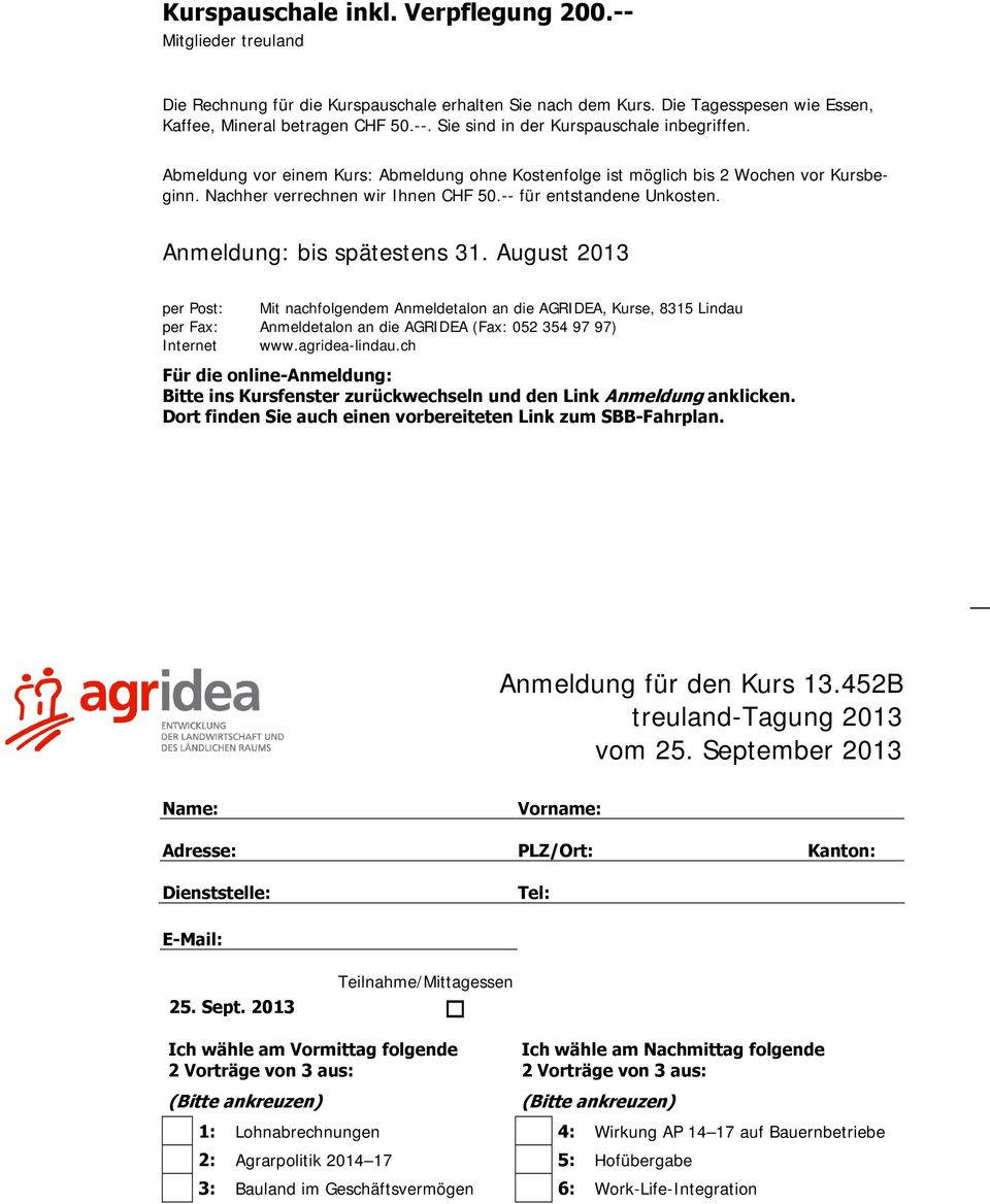 August 2013 per Post: Mit nachfolgendem Anmeldetalon an die AGRIDEA, Kurse, 8315 Lindau per Fax: Anmeldetalon an die AGRIDEA (Fax: 052 354 97 97) Internet www.agridea-lindau.