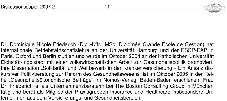 Katholischen Universität Eichstätt-Ingolstadt mit einer volkswirtschaftlichen Arbeit zur Gesundheitspolitik promoviert.
