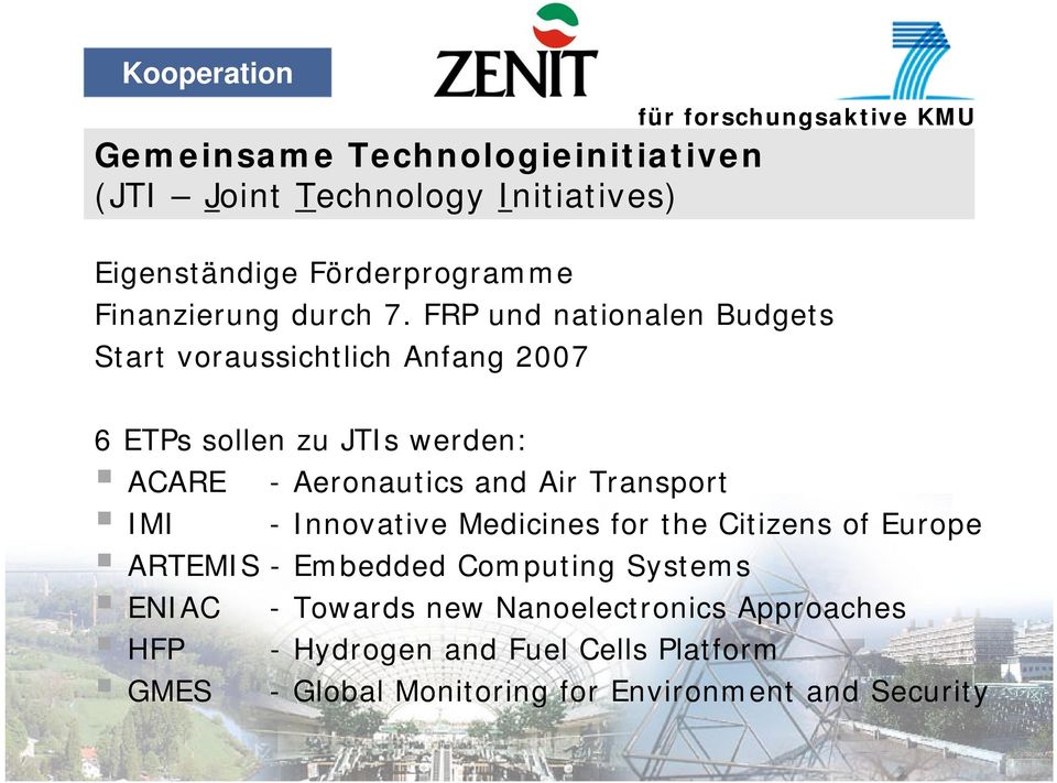FRP und nationalen Budgets Start voraussichtlich Anfang 2007 6 ETPs sollen zu JTIs werden: ACARE - Aeronautics and Air Transport