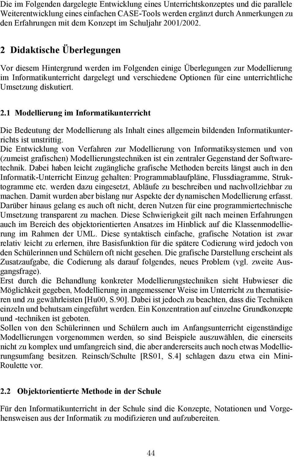 2 Didaktische Überlegungen Vor diesem Hintergrund werden im Folgenden einige Überlegungen zur Modellierung im Informatikunterricht dargelegt und verschiedene Optionen für eine unterrichtliche