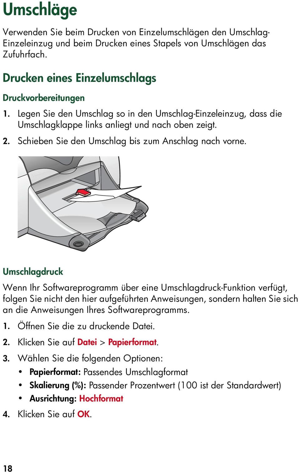 Umschlagdruck Wenn Ihr Softwareprogramm über eine Umschlagdruck-Funktion verfügt, folgen Sie nicht den hier aufgeführten Anweisungen, sondern halten Sie sich an die Anweisungen Ihres