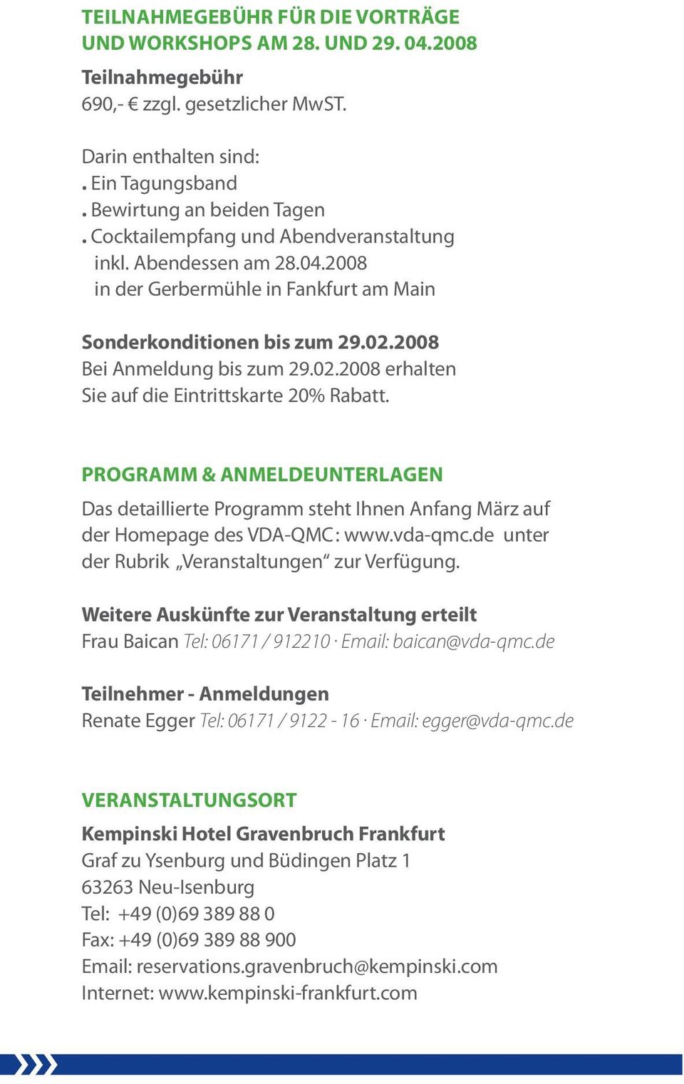 PROGRAMM & ANMELDEUNTERLAGEN Das detaillierte Programm steht Ihnen Anfang März auf der Homepage des VDA-QMC : www.vda-qmc.de unter der Rubrik Veranstaltungen zur Verfügung.