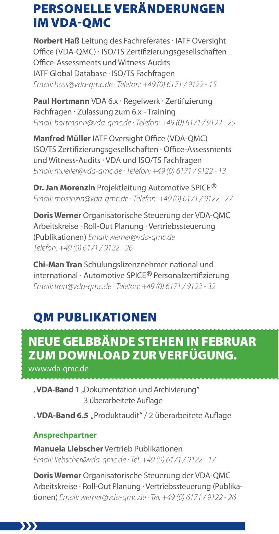 de Telefon: +49 (0) 6171 / 9122-25 Manfred Müller IATF Oversight Office (VDA-QMC) ISO/TS Zertifizierungsgesellschaften Office-Assessments und Witness-Audits VDA und ISO/TS Fachfragen Email: