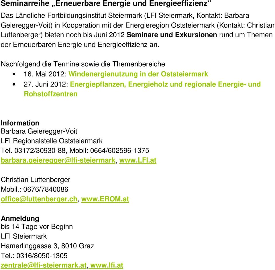 Nachfolgend die Termine sowie die Themenbereiche 16. Mai 2012: Windenergienutzung in der Oststeiermark 27.
