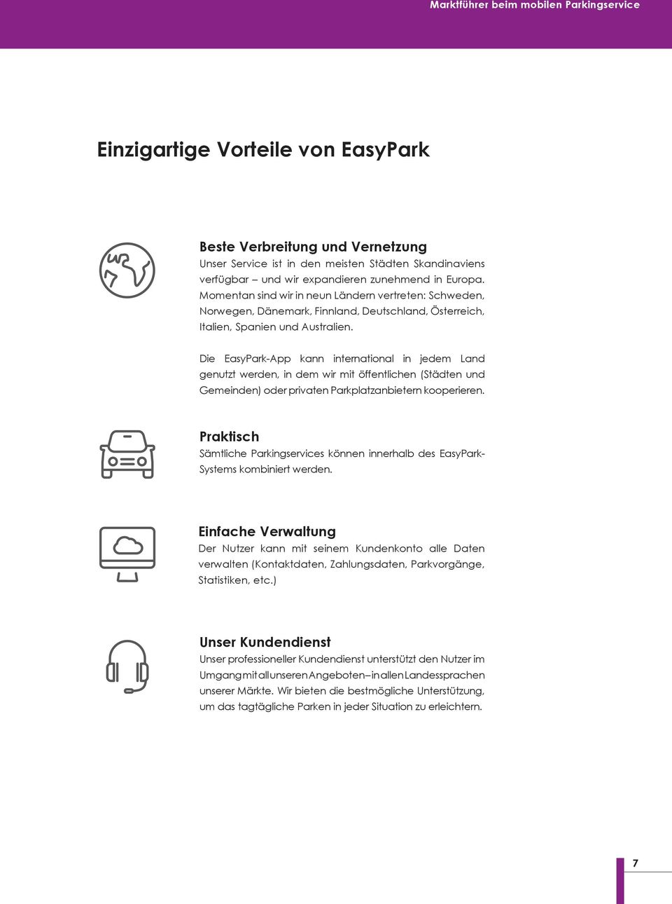 Die EasyPark-App kann international in jedem Land genutzt werden, in dem wir mit öffentlichen (Städten und Gemeinden) oder privaten Parkplatzanbietern kooperieren.