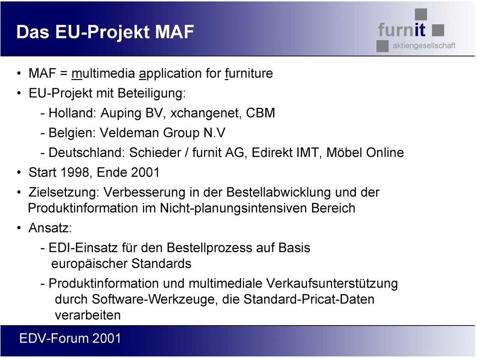 V - Deutschland: Schieder / AG, Edirekt IMT, Möbel Online Start 1998, Ende 2001 Zielsetzung: Verbesserung in der Bestellabwicklung und